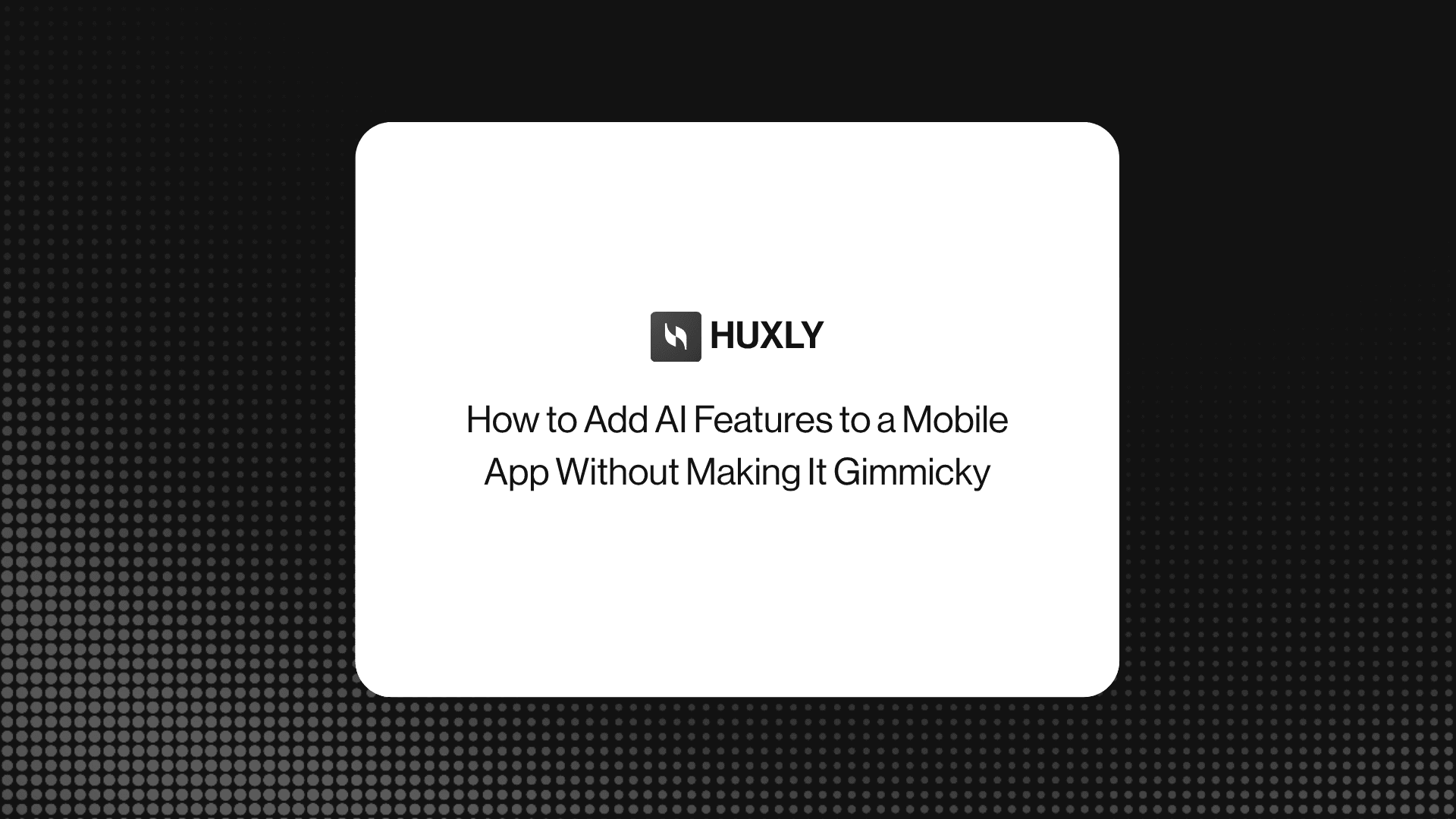 How to Add AI Features to a Mobile App Without Making It Gimmicky