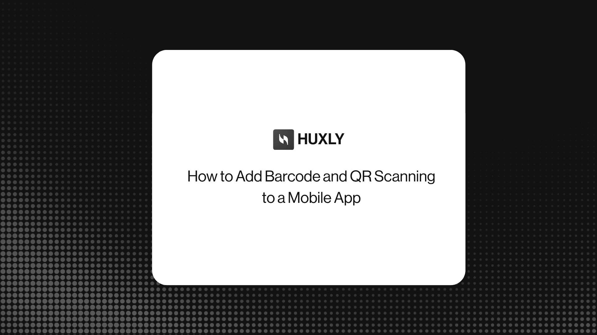 How to Add Barcode and QR Scanning to a Mobile App