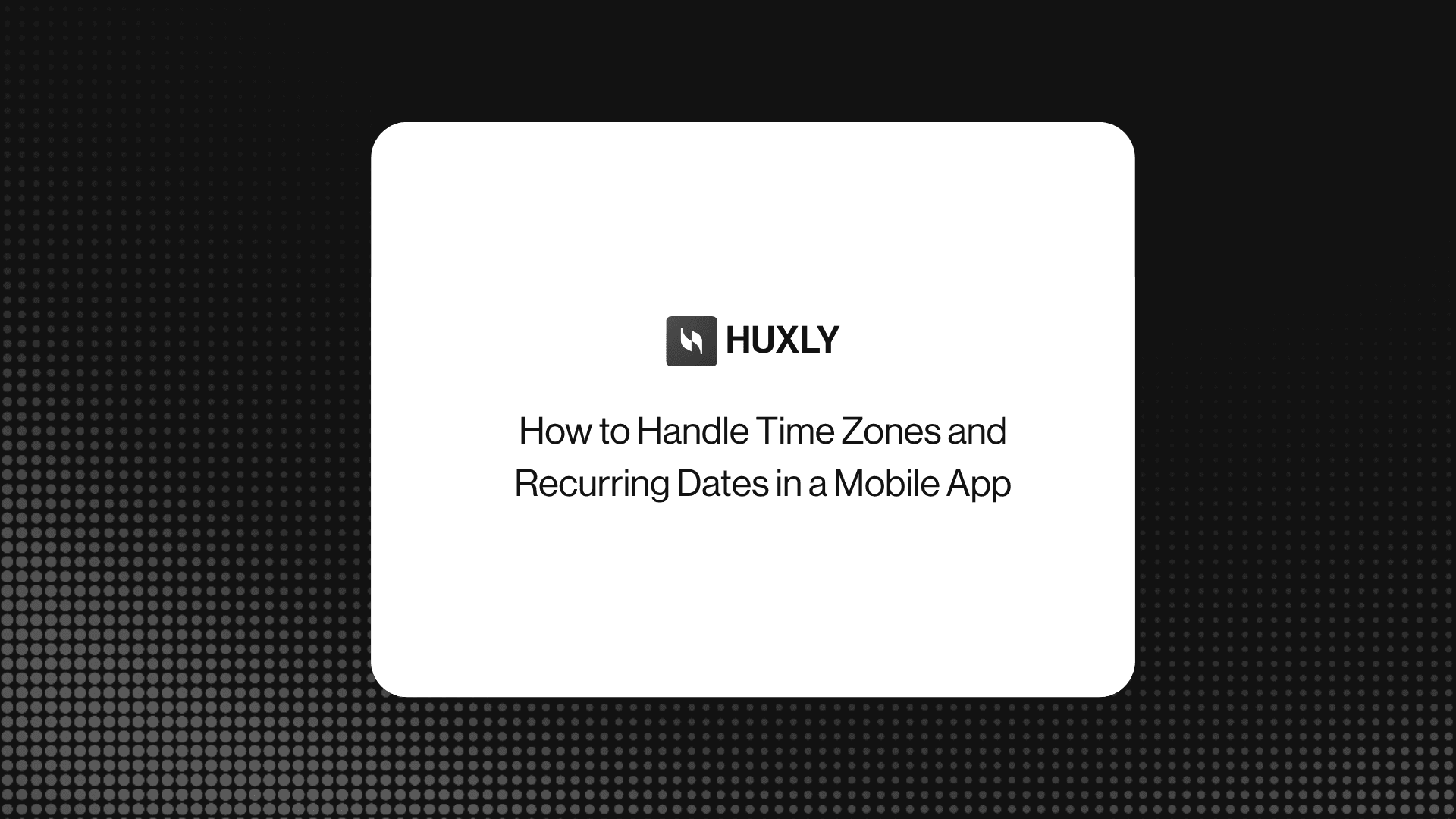 How to Handle Time Zones and Recurring Dates in a Mobile App