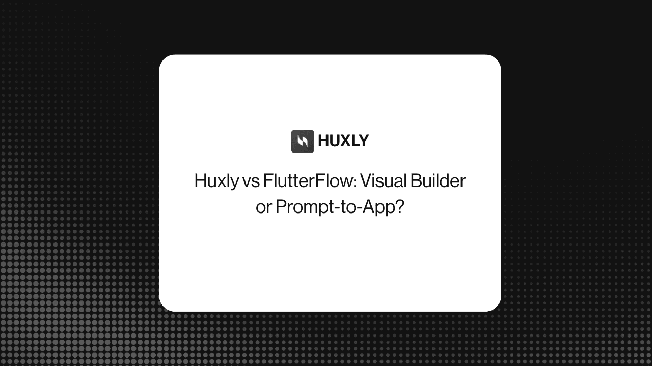 Huxly vs FlutterFlow: Visual Builder or Prompt-to-App?