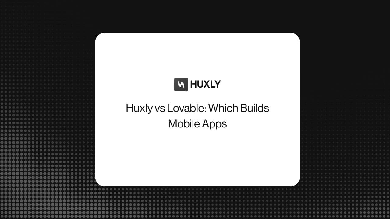 Huxly vs Lovable: Which Builds Mobile Apps